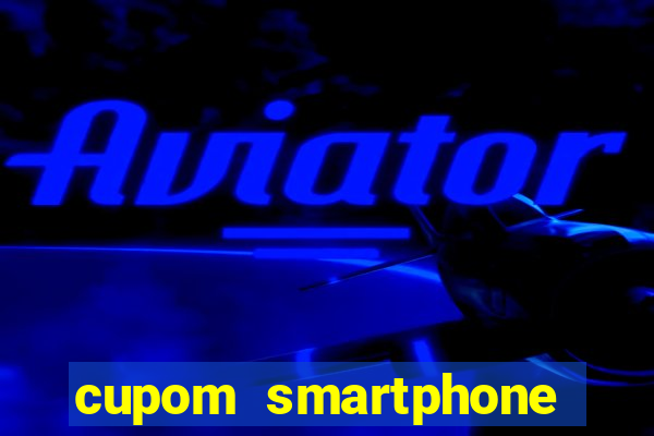cupom smartphone casas bahia