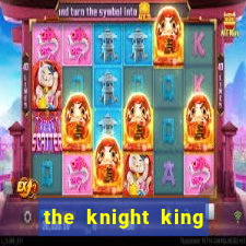 the knight king who returned with a god ler