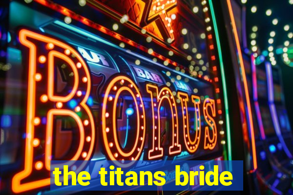 the titans bride