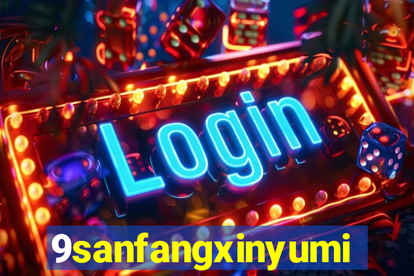 9sanfangxinyuming.com