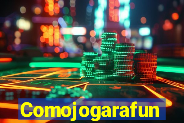 Comojogarafun