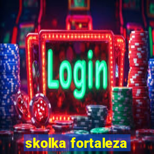 skolka fortaleza