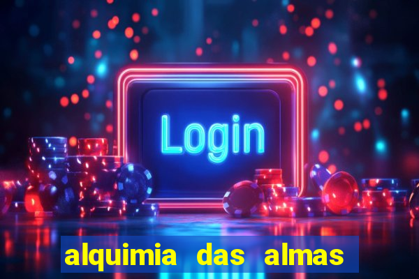 alquimia das almas 3 temporada a serie alquimia das