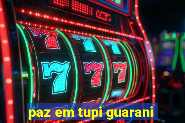 paz em tupi guarani