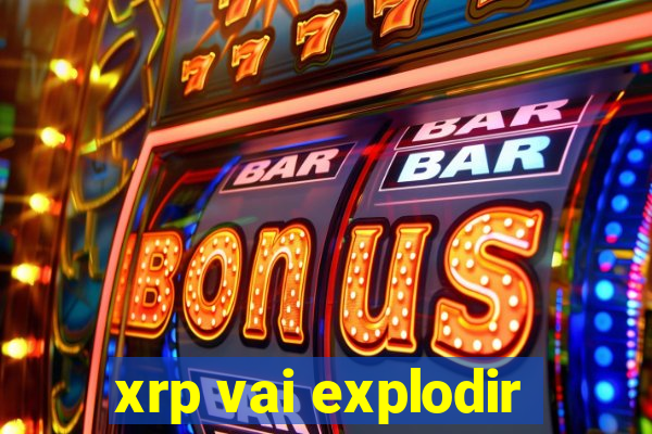 xrp vai explodir