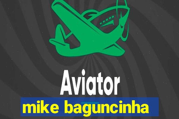 mike baguncinha