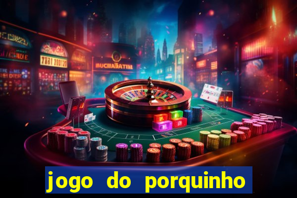 jogo do porquinho para ganhar dinheiro