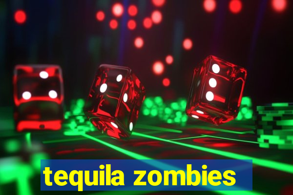 tequila zombies