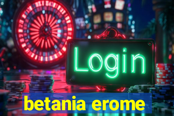 betania erome