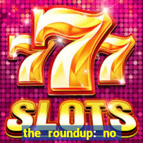 the roundup: no way out dublado download