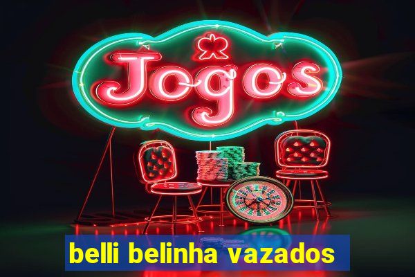 belli belinha vazados