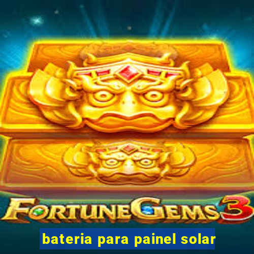 bateria para painel solar