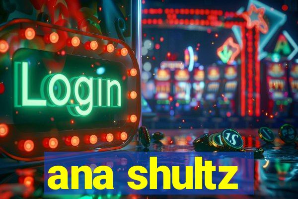 ana shultz