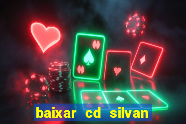 baixar cd silvan santos 茅 hoje