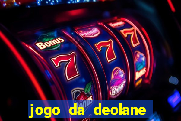 jogo da deolane que ganha dinheiro