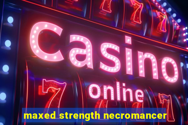 maxed strength necromancer