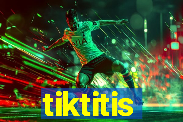 tiktitis