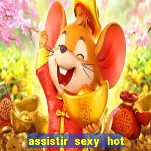 assistir sexy hot ao vivo gratis