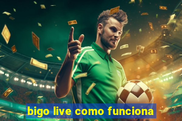 bigo live como funciona