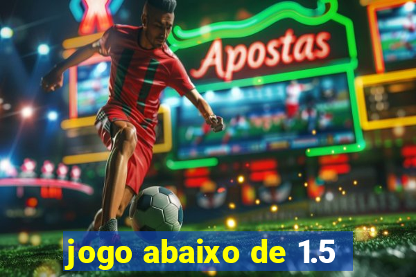 jogo abaixo de 1.5