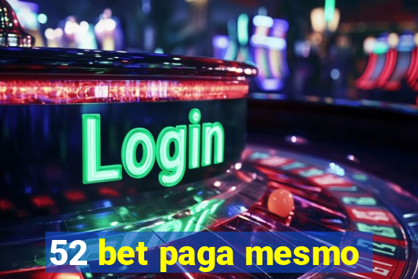 52 bet paga mesmo