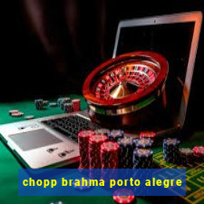 chopp brahma porto alegre