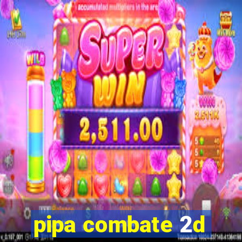 pipa combate 2d
