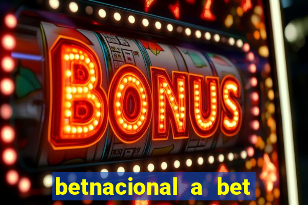 betnacional a bet dos brasileiros