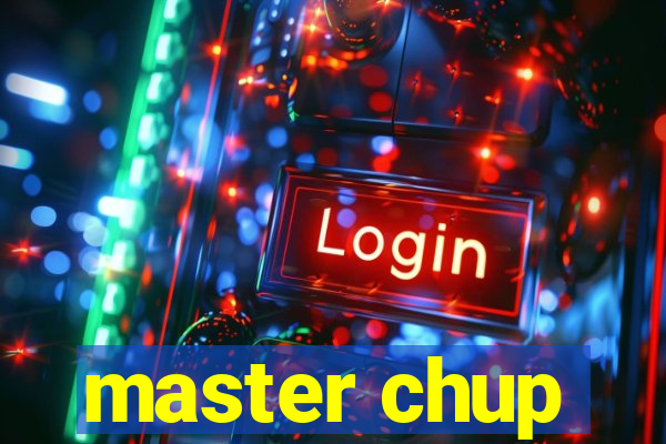 master chup