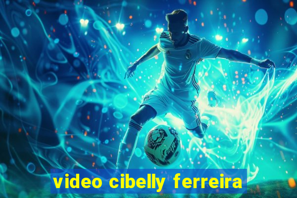 video cibelly ferreira