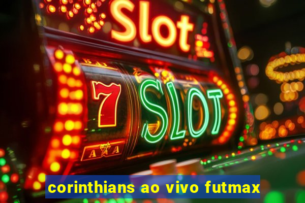 corinthians ao vivo futmax