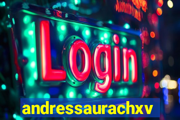 andressaurachxvideos