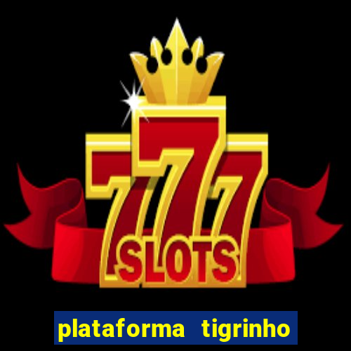 plataforma tigrinho 1 real