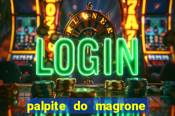 palpite do magrone para hoje