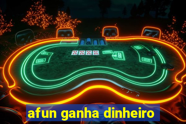 afun ganha dinheiro