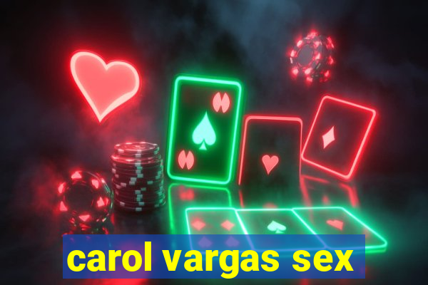 carol vargas sex