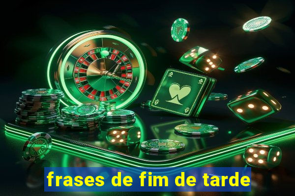 frases de fim de tarde