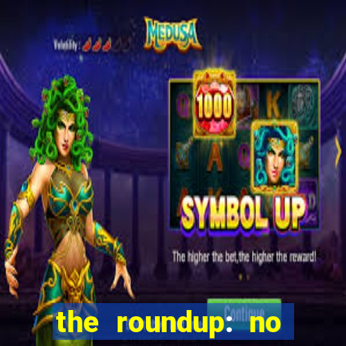 the roundup: no way out download