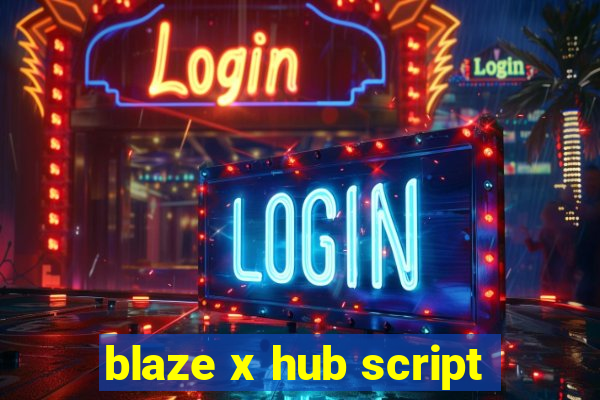 blaze x hub script