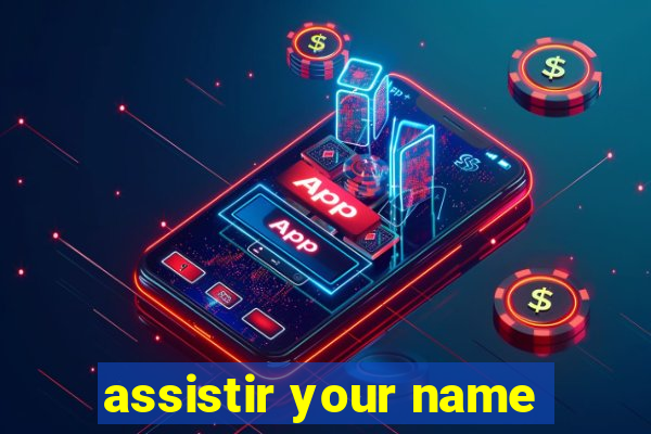 assistir your name