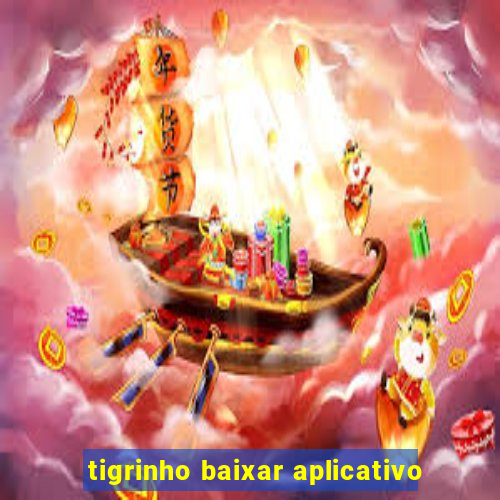 tigrinho baixar aplicativo