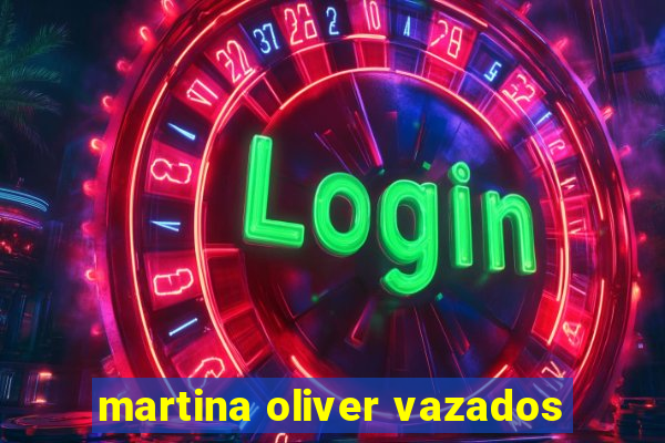 martina oliver vazados
