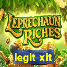 legit xit
