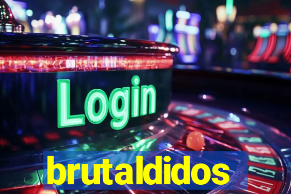 brutaldidos