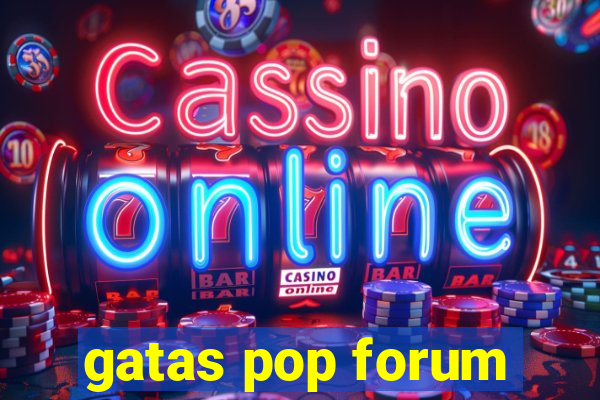 gatas pop forum