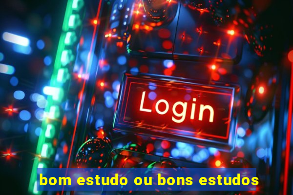 bom estudo ou bons estudos