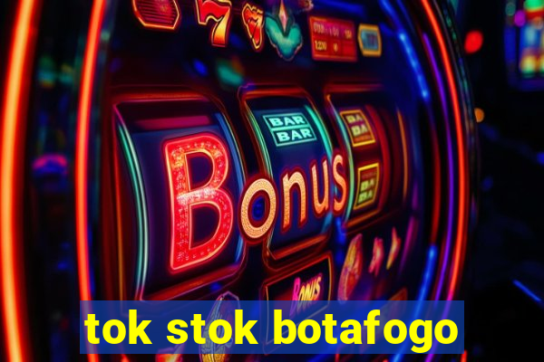 tok stok botafogo