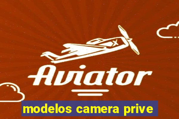 modelos camera prive
