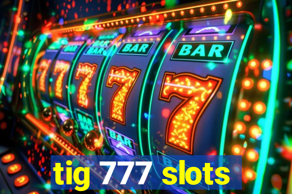 tig 777 slots