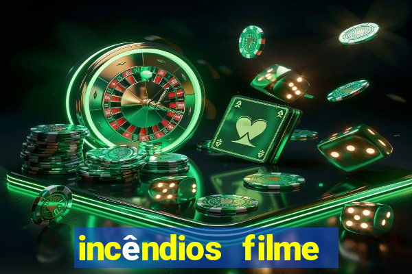incêndios filme completo youtube incêndios filme completo dublado